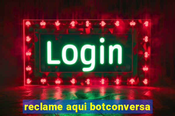 reclame aqui botconversa